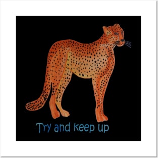 Cheetah - Try and Keep Up Posters and Art